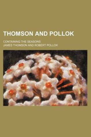 Cover of Thomson and Pollok; Containing the Seasons