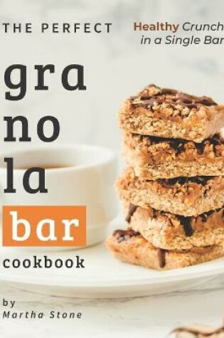 Cover of The Perfect Granola Bar Cookbook