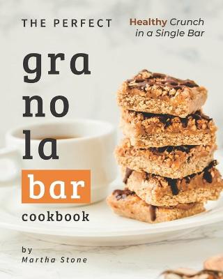 Book cover for The Perfect Granola Bar Cookbook