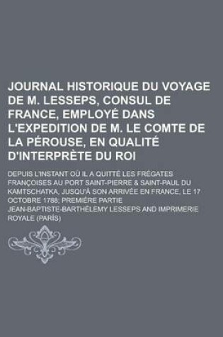 Cover of Journal Historique Du Voyage de M. Lesseps, Consul de France, Employe Dans L'Expedition de M. Le Comte de la Perouse, En Qualite D'Interprete Du Roi;