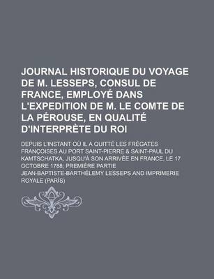 Book cover for Journal Historique Du Voyage de M. Lesseps, Consul de France, Employe Dans L'Expedition de M. Le Comte de la Perouse, En Qualite D'Interprete Du Roi;