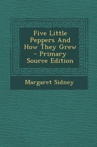 Cover of Five Little Peppers and How They Grew - Primary Source Edition