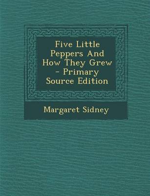 Book cover for Five Little Peppers and How They Grew - Primary Source Edition