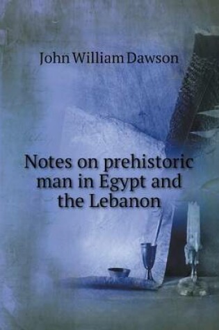 Cover of Notes on prehistoric man in Egypt and the Lebanon