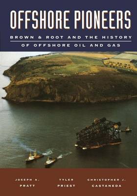 Book cover for Offshore Pioneers: Brown & Root and the History of Offshore Oil and Gas