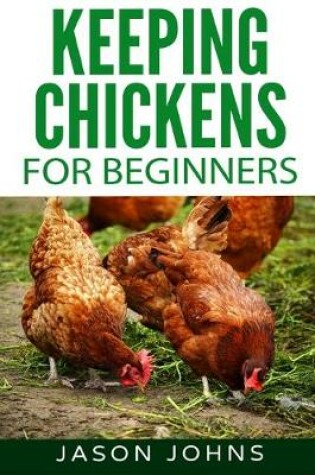 Cover of Keeping Chickens For Beginners