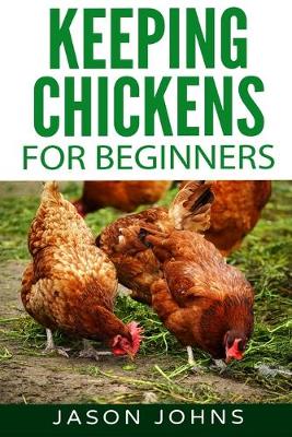 Book cover for Keeping Chickens For Beginners