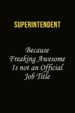 Cover of Superintendent Because Freaking Awesome Is Not An Official Job Title