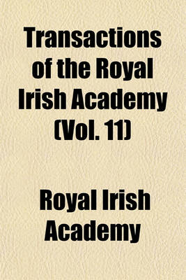 Book cover for Transactions of the Royal Irish Academy (Vol. 11)