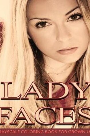 Cover of Lady Faces Grayscale Coloring Book For Grown Ups Vol.2
