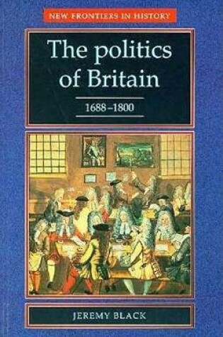 Cover of The Politics of Britain, 1688-1800
