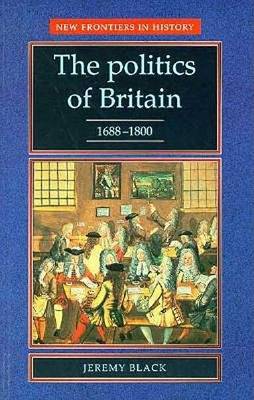 Book cover for The Politics of Britain, 1688-1800