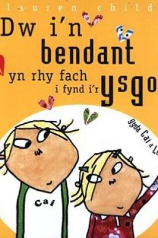 Cover of Dw i'n Bendant yn Rhy Fach i Fynd i'r Ysgol
