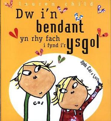 Book cover for Dw i'n Bendant yn Rhy Fach i Fynd i'r Ysgol