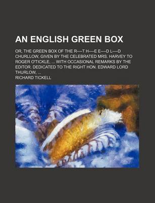 Book cover for An English Green Box; Or, the Green Box of the R----T H----E E----D L----D Churllow, Given by the Celebrated Mrs. Harvey to Roger O'Tickle, with Occa