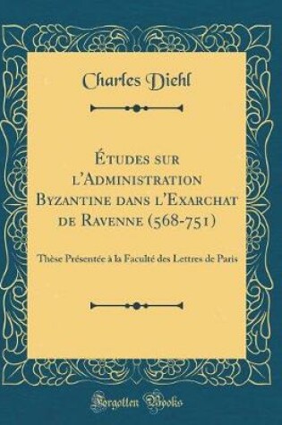 Cover of Etudes Sur l'Administration Byzantine Dans l'Exarchat de Ravenne (568-751)