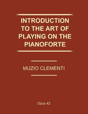 Book cover for Introduction to the Art of Playing the Pianoforte (Op. 42)