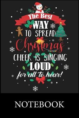 Book cover for The Best Way To Spread Christmas Cheer Is Singing Loud for all To Hear! Notebook