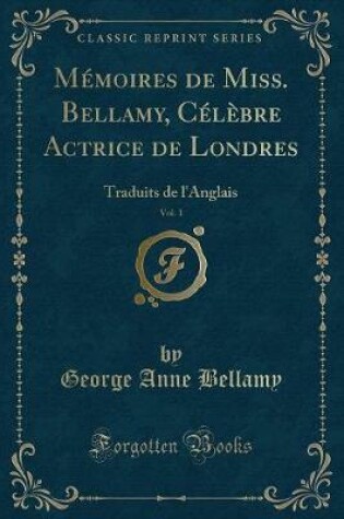 Cover of Mémoires de Miss. Bellamy, Célèbre Actrice de Londres, Vol. 1