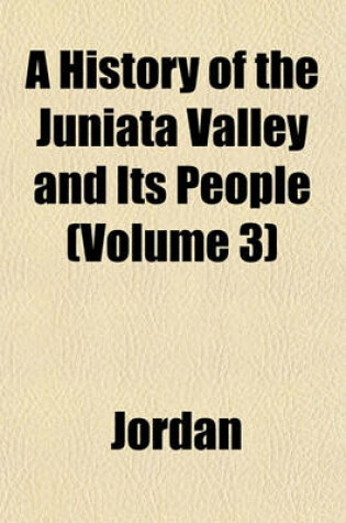 Cover of A History of the Juniata Valley and Its People (Volume 3)
