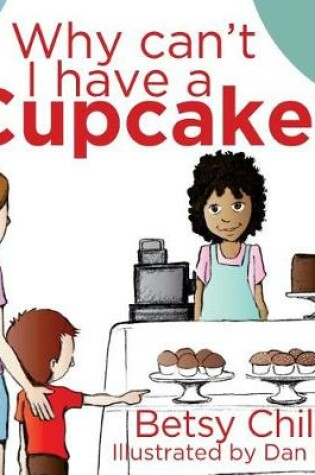 Cover of Why Can't I Have a Cupcake?