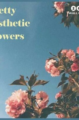 Cover of Pretty Aesthetic Flowers 2021 Wall Calendar