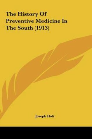 Cover of The History Of Preventive Medicine In The South (1913)