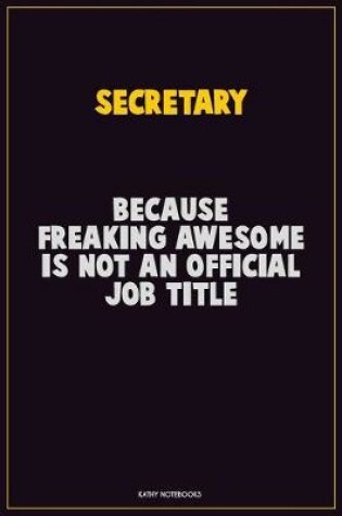 Cover of Secretary, Because Freaking Awesome Is Not An Official Job Title