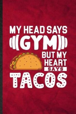 Cover of My Head Says Gym but My Heart Says Tacos
