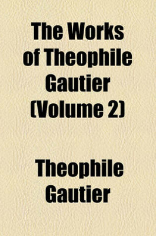 Cover of The Works of Theophile Gautier Volume 2