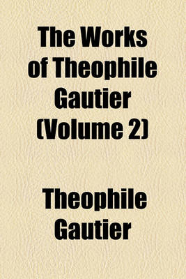 Book cover for The Works of Theophile Gautier Volume 2