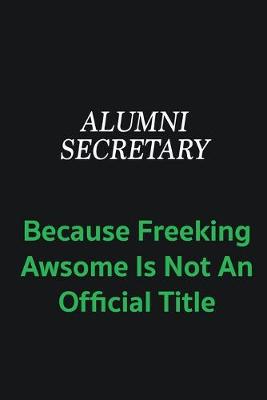 Book cover for Alumni Secretary because freeking awsome is not an official title