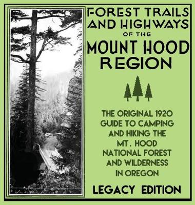 Cover of Forest Trails And Highways Of The Mount Hood Region (Legacy Edition)