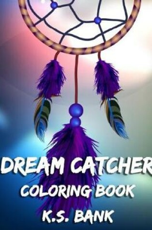 Cover of Dream Catcher Coloring Book. by K.S. Bank