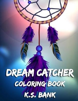 Book cover for Dream Catcher Coloring Book. by K.S. Bank