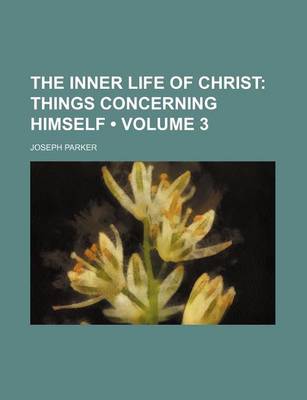 Book cover for The Inner Life of Christ (Volume 3); Things Concerning Himself