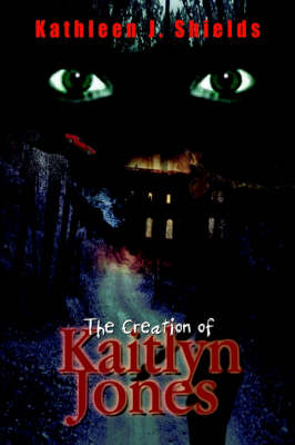 Book cover for The Creation of Kaitlyn Jones