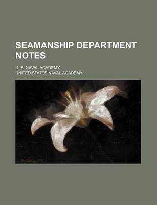 Book cover for Seamanship Department Notes; U. S. Naval Academy, .