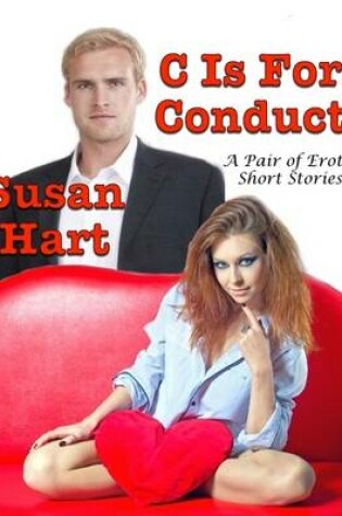 Cover of C Is for Conduct: A Pair of Erotic Short Stories