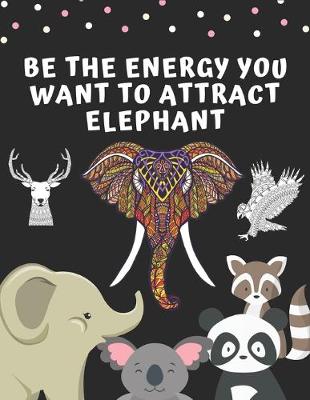 Book cover for Be the Energy You Want to Attract Elephant