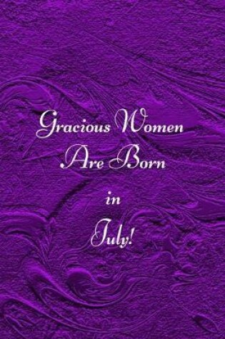 Cover of Gracious Women are Born in July!