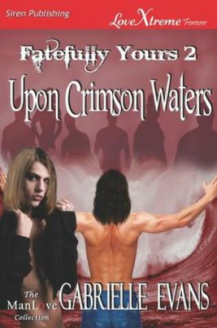 Cover of Upon Crimson Waters [Fatefully Yours 2] (Siren Publishing Lovextreme Forever Manlove - Serialized)