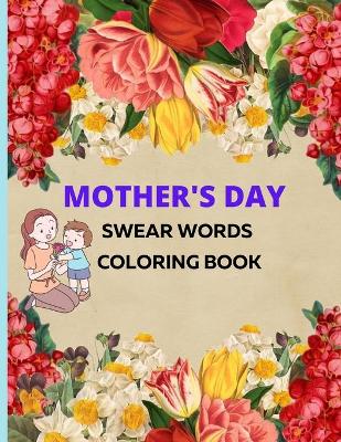 Cover of Mother's Day Swear Words Coloring Book