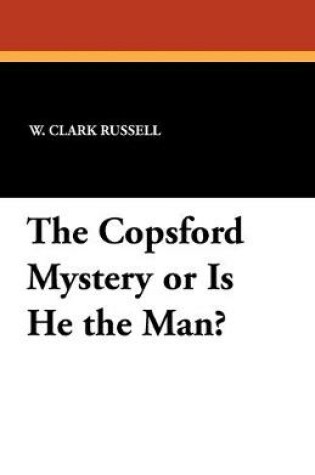 Cover of The Copsford Mystery or Is He the Man?