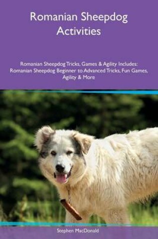 Cover of Romanian Sheepdog Activities Romanian Sheepdog Tricks, Games & Agility Includes