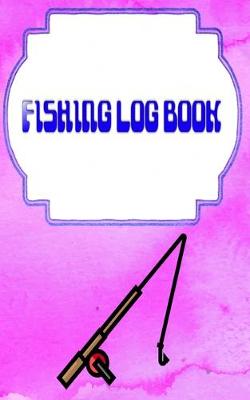 Book cover for Fishing Log Book Fishing
