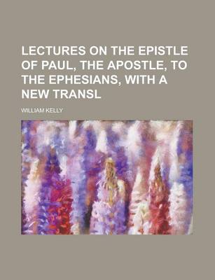 Book cover for Lectures on the Epistle of Paul, the Apostle, to the Ephesians, with a New Transl