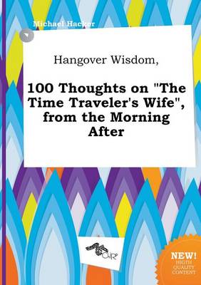 Book cover for Hangover Wisdom, 100 Thoughts on the Time Traveler's Wife, from the Morning After