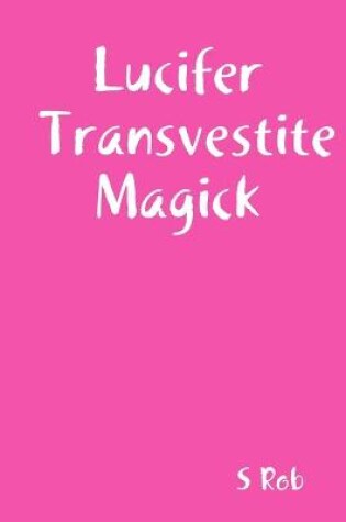 Cover of Lucifer Transvestite Magick