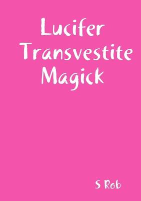 Book cover for Lucifer Transvestite Magick